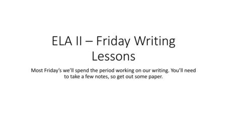 ELA II – Friday Writing Lessons