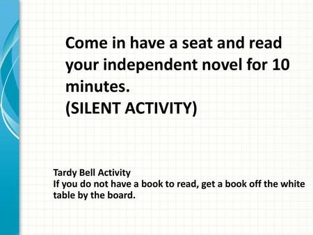 Come in have a seat and read your independent novel for 10 minutes