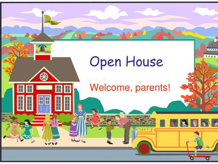 Open House Welcome, parents!.