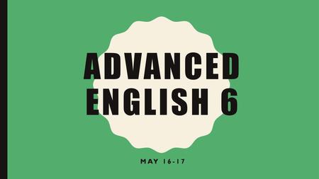 Advanced English 6 6.1 The student will participate in and contribute to small-group activities. a) Communicate as leader and contributor. b) Evaluate.