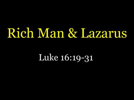 Rich Man & Lazarus Luke 16:19-31.