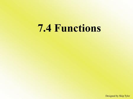 7.4 Functions Designed by Skip Tyler.