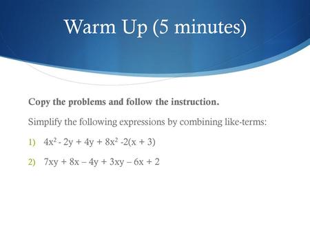 Warm Up (5 minutes) Copy the problems and follow the instruction.