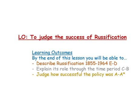 LO: To judge the success of Russification