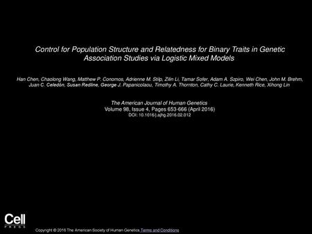 Control for Population Structure and Relatedness for Binary Traits in Genetic Association Studies via Logistic Mixed Models  Han Chen, Chaolong Wang,