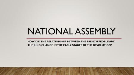National assembly How did the relationship between the French people and the king change in the early stages of the Revolution?  