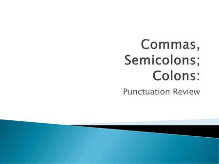 Commas, Semicolons; Colons: