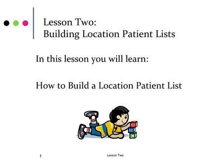 Lesson Two: Building Location Patient Lists