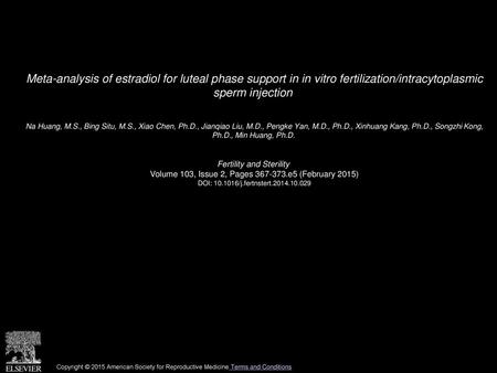 Meta-analysis of estradiol for luteal phase support in in vitro fertilization/intracytoplasmic sperm injection  Na Huang, M.S., Bing Situ, M.S., Xiao.