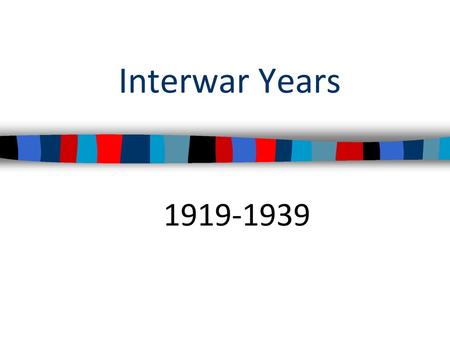 Interwar Years 1919-1939.