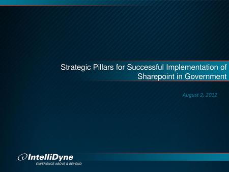 Strategic Pillars for Successful Implementation of Sharepoint in Government August 2, 2012.