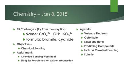 Chemistry – Jan 8, 2018 Name: CrO42- OH- SO32-