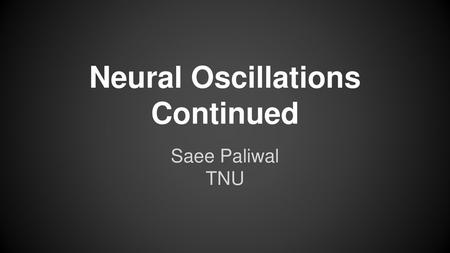 Neural Oscillations Continued