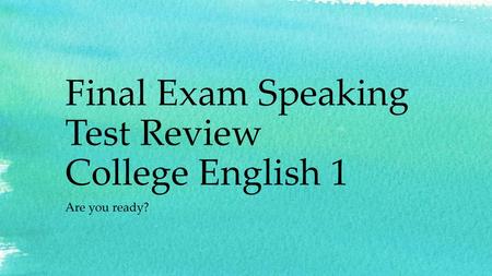 Final Exam Speaking Test Review College English 1