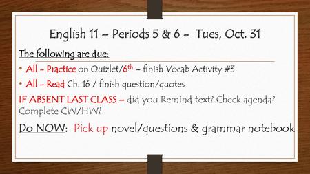 English 11 – Periods 5 & 6 - Tues, Oct. 31