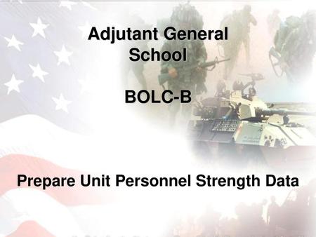 Adjutant General School Prepare Unit Personnel Strength Data