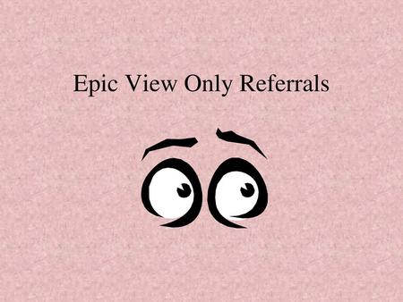 Epic View Only Referrals