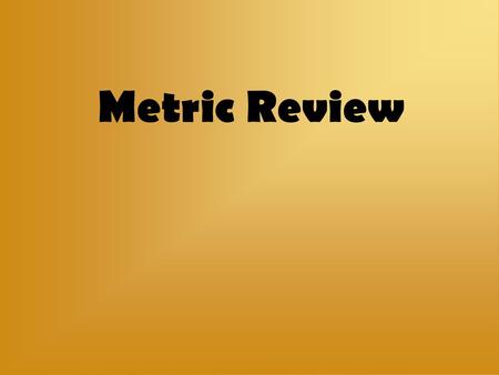 Metric Review.