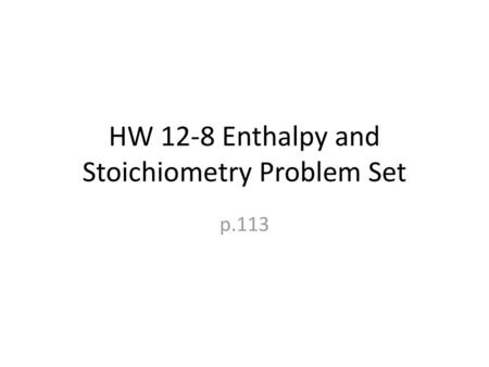HW 12-8 Enthalpy and Stoichiometry Problem Set