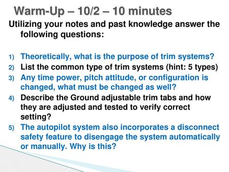 Warm-Up – 10/2 – 10 minutes Utilizing your notes and past knowledge answer the following questions: Theoretically, what is the purpose of trim systems?