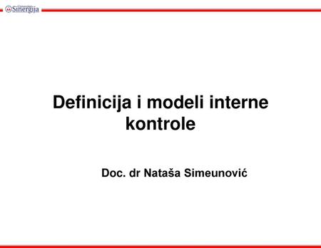 Definicija i modeli interne kontrole Doc. dr Nataša Simeunović.