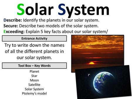 Solar System Describe: Identify the planets in our solar system.