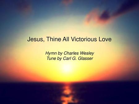 Jesus, Thine All Victorious Love