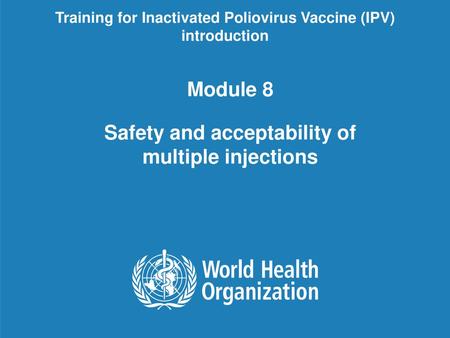 Module 8 Safety and acceptability of multiple injections