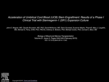 Acceleration of Umbilical Cord Blood (UCB) Stem Engraftment: Results of a Phase I Clinical Trial with Stemregenin-1 (SR1) Expansion Culture  John E. Wagner,