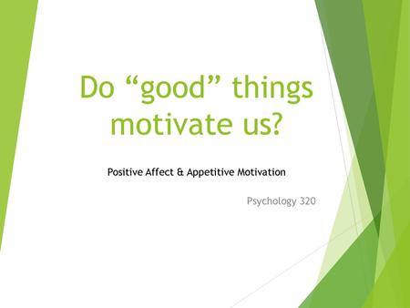 Do “good” things motivate us?