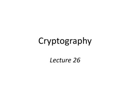 Cryptography Lecture 26.