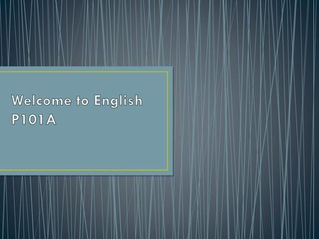 Welcome to English P101A.