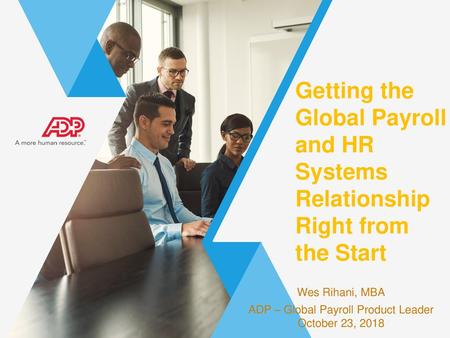 Wes Rihani, MBA ADP – Global Payroll Product Leader October 23, 2018