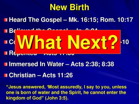 What Next? New Birth Heard The Gospel – Mk. 16:15; Rom. 10:17