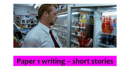 Paper 1 writing – short stories