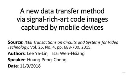A new data transfer method via signal-rich-art code images captured by mobile devices Source: IEEE Transactions on Circuits and Systems for Video Technology,