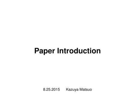 Paper Introduction 8.25.2015 Kazuya Matsuo.
