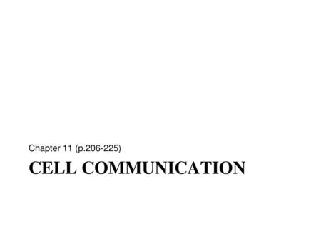 Chapter 11 (p.206-225) Cell Communication.