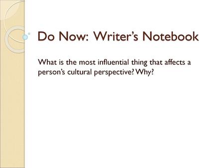 Do Now: Writer’s Notebook