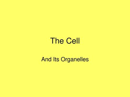 The Cell And Its Organelles.