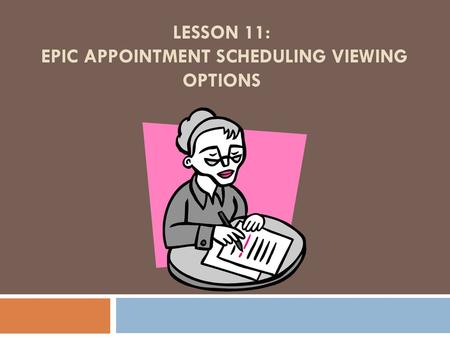 Lesson 11: Epic Appointment Scheduling Viewing Options