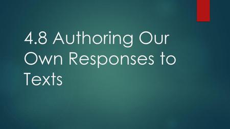 4.8 Authoring Our Own Responses to Texts