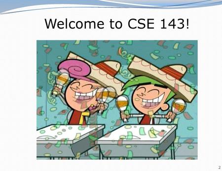 Welcome to CSE 143!.