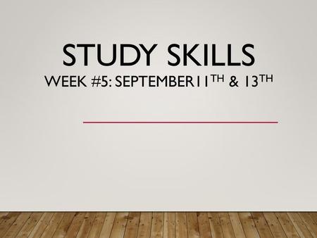 Study Skills Week #5: September11th & 13th