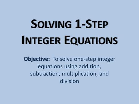 Solving 1-Step Integer Equations