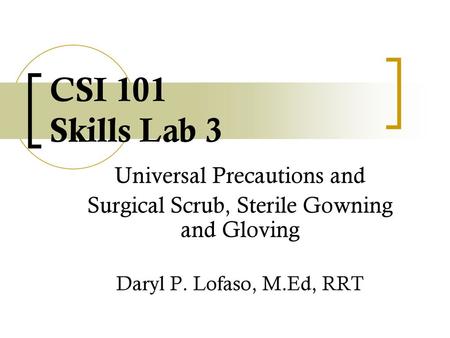 CSI 101 Skills Lab 3 Universal Precautions and