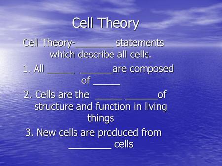 Cell Theory Cell Theory-_______ statements which describe all cells.
