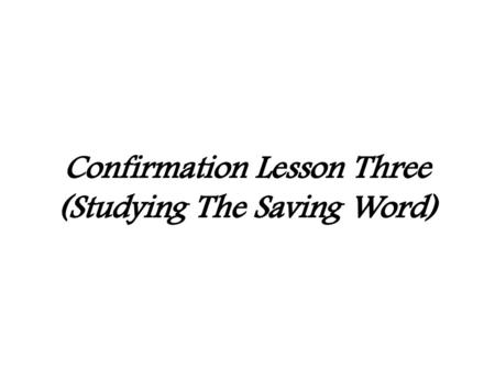 Confirmation Lesson Three (Studying The Saving Word)