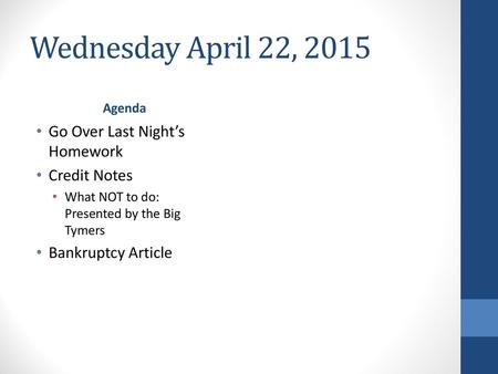 Wednesday April 22, 2015 Go Over Last Night’s Homework Credit Notes