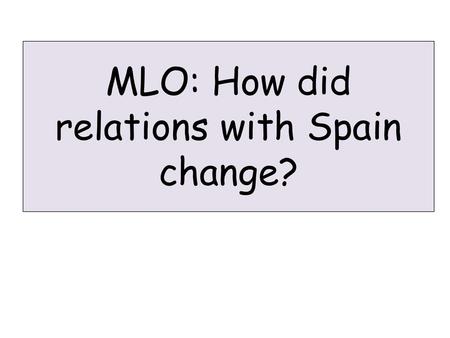 MLO: How did relations with Spain change?